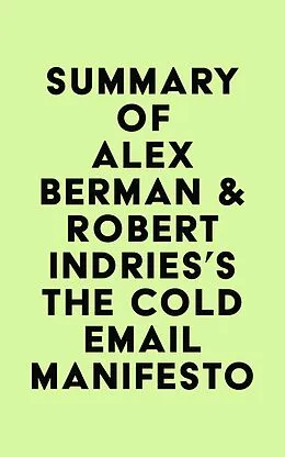 E-Book (epub) Summary of Alex Berman & Robert Indries's The Cold Email Manifesto von IRB Media