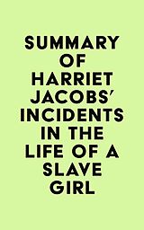 eBook (epub) Summary of Harriet Jacobs's Incidents in the Life of a Slave Girl de IRB Media