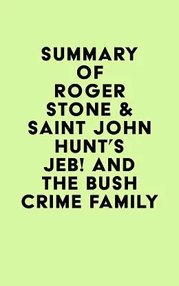 E-Book (epub) Summary of Roger Stone & Saint John Hunt's Jeb! and the Bush Crime Family von IRB Media