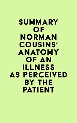 E-Book (epub) Summary of Norman Cousins's Anatomy of an Illness as Perceived by the Patient von IRB Media