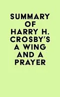 E-Book (epub) Summary of Harry H. Crosby's A Wing and a Prayer von IRB Media