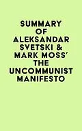 E-Book (epub) Summary of Aleksandar Svetski & Mark Moss's The UnCommunist Manifesto von IRB Media