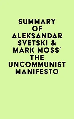 E-Book (epub) Summary of Aleksandar Svetski & Mark Moss's The UnCommunist Manifesto von IRB Media