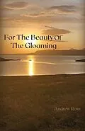 E-Book (epub) For The Beauty of the Gloaming von Andrew Ross