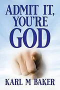 E-Book (epub) Admit It, You're God von Karl M Baker