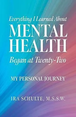 E-Book (epub) Everything I Learned about Mental Health Began at Twenty-Two von M. S. S. W. Schulte