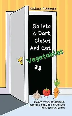 E-Book (epub) Go Into A Dark Closet And Eat Vegetables von Colleen Plebanek