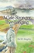 E-Book (epub) A Gale Stronger Than Longing von Val H Stieglitz