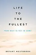 ePUB Life to the Fullest von Bryant Westbrook