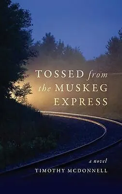 ePUB Tossed From the Muskeg Express von Timothy McDonnell