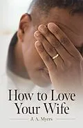 E-Book (epub) How to Love Your Wife von J. A. Myers