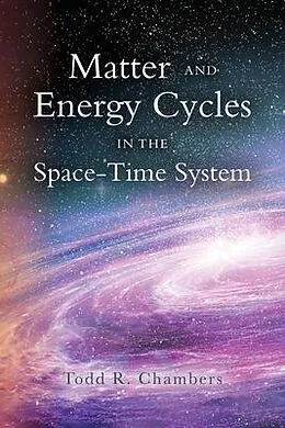 E-Book (epub) Matter and Energy Cycles in the Space-Time System von Todd R. Chambers Ed.