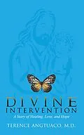 E-Book (epub) Divine Intervention: A Story of Healing, Love, and Hope von Terence Angtuaco M. D.
