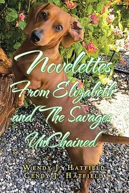 ePUB Novelettes from Elizabeth and the Savages Unchained von Wendy J. Hatfield, Cendy J. Hatfield