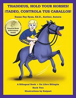 E-Book (epub) Thaddeus, Hold Your Horses! ¡Tadeo, Controla Tus Caballos! von Susan Fay Ryan Ed. D. Author Autora