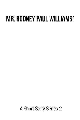 E-Book (epub) Mr. Rodney Paul Williams' a Short Story Series 2 von Rodney Paul Williams