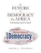 Couverture cartonnée The Future of Democracy in Africa de Kwame A. Insaidoo