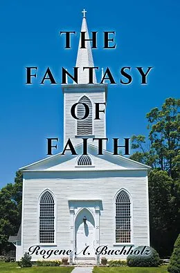 E-Book (epub) THE FANTASY OF FAITH von Rogene A. Buchholz