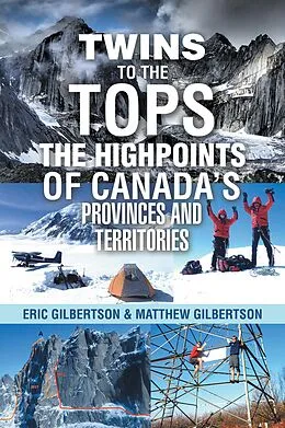 E-Book (epub) Twins to the Tops The Highpoints of Canada's Provinces and Territories von Eric Gilbertson, Matthew Gilbertson