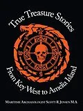 E-Book (epub) True Treasure Stories From Key West to Amelia Island von Maritime Archaeologist Scott R. Jensen M. A.