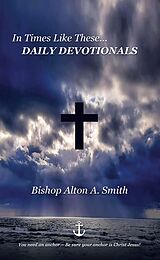 eBook (epub) In Times Like These... DAILY DEVOTIONALS de Bishop Alton A. Smith