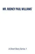 E-Book (epub) Mr. Rodney Paul Williams' A Short Story Series 1 von Rodney Paul Williams