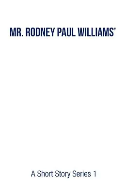 E-Book (epub) Mr. Rodney Paul Williams' A Short Story Series 1 von Rodney Paul Williams