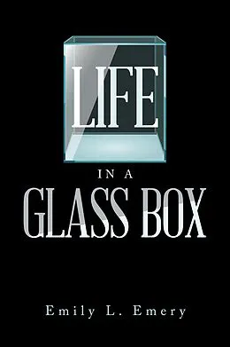 E-Book (epub) Life in a Glass Box von Emily L. Emery
