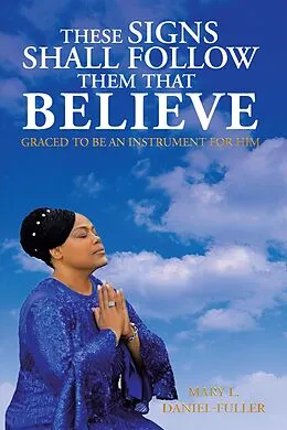 E-Book (epub) These Signs Shall Follow Them That Believe von Mary L. Daniel-Fuller