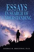 E-Book (epub) ESSAYS IN SEARCH OF UNDERSTANDING von George M. Brockway Ph. D.