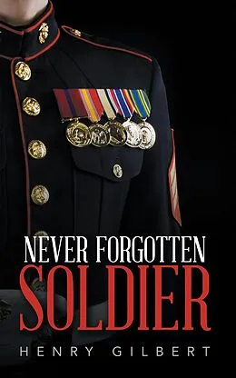 E-Book (epub) Never Forgotten Soldier von Henry Gilbert