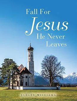 E-Book (epub) Fall for Jesus He Never Leaves von Ashley Williams