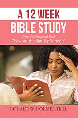 eBook (epub) A 12 Week Bible Study from the Devotional Book "Beyond the Sunday Sermon" de Ronald W. Holmes Ph. D.