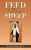 E-Book (epub) Feed My Sheep von Gilbert H. Edwards Sr.
