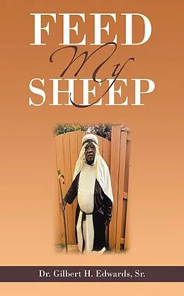 E-Book (epub) Feed My Sheep von Gilbert H. Edwards Sr.