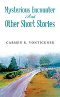 E-Book (epub) Mysterious Encounter And Other Short Stories von Carmen R. Vontickner