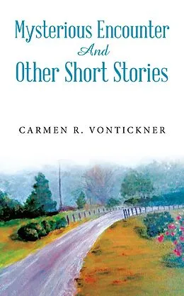 E-Book (epub) Mysterious Encounter And Other Short Stories von Carmen R. Vontickner