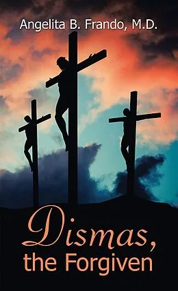 E-Book (epub) Dismas, the Forgiven von Angelita B. Frando M. D.