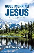 E-Book (epub) Good Morning Jesus von Rick Brown M. Div.
