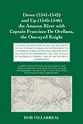 E-Book (epub) Down (1541-1542) and Up (1545-1546) the Amazon River with Captain Francisco De Orellana, the One-eyed Knight von Bob Villarreal
