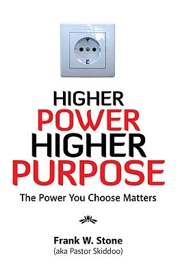 E-Book (epub) Higher Power, Higher Purpose von Frank W. Stone (aka Pastor Skiddoo)