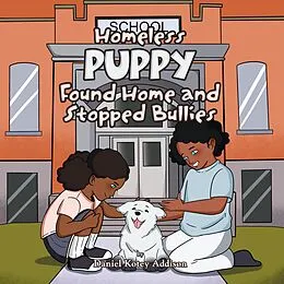 E-Book (epub) Homeless Puppy Found Home and Stopped Bullies von Daniel Kotey Addison