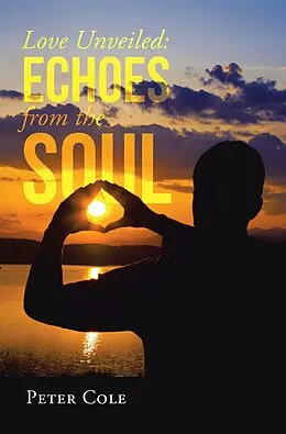E-Book (epub) Love Unveiled: Echoes from the Soul von Peter Cole