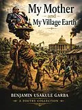 E-Book (epub) My Mother and My Village Earth von Benjamin Usakule Garba