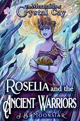 E-Book (epub) Roselia and the Ancient Warriors von J. B. Moonstar