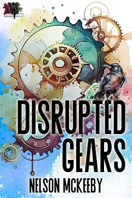 E-Book (epub) Disrupted Gears (War of the Ravens, #2) von Nelson McKeeby