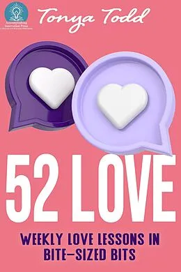E-Book (epub) 52 Love: Weekly Love Lessons in Bite-Sized Bits von Tonya Todd