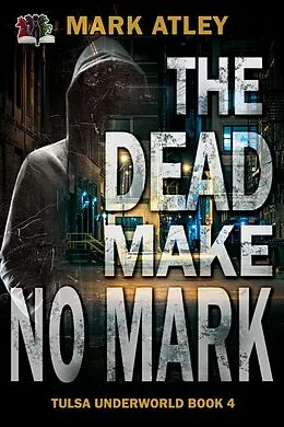 E-Book (epub) The Dead Make No Mark (Tulsa Underworld, #4) von Mark Atley