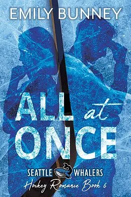 E-Book (epub) All at Once (Seattle Whalers Hockey Romance, #6) von Emily Bunney