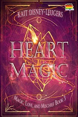 E-Book (epub) Heart Magic (Magic, Love, and Mischief, #3) von Kait Disney-Leugers
